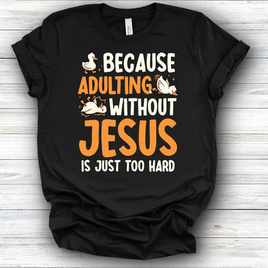 Because Adulting Without Jesus Is Just Too Hard | Deluxe Tee