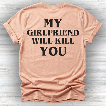 My Girlfriend Will Kill You Tee