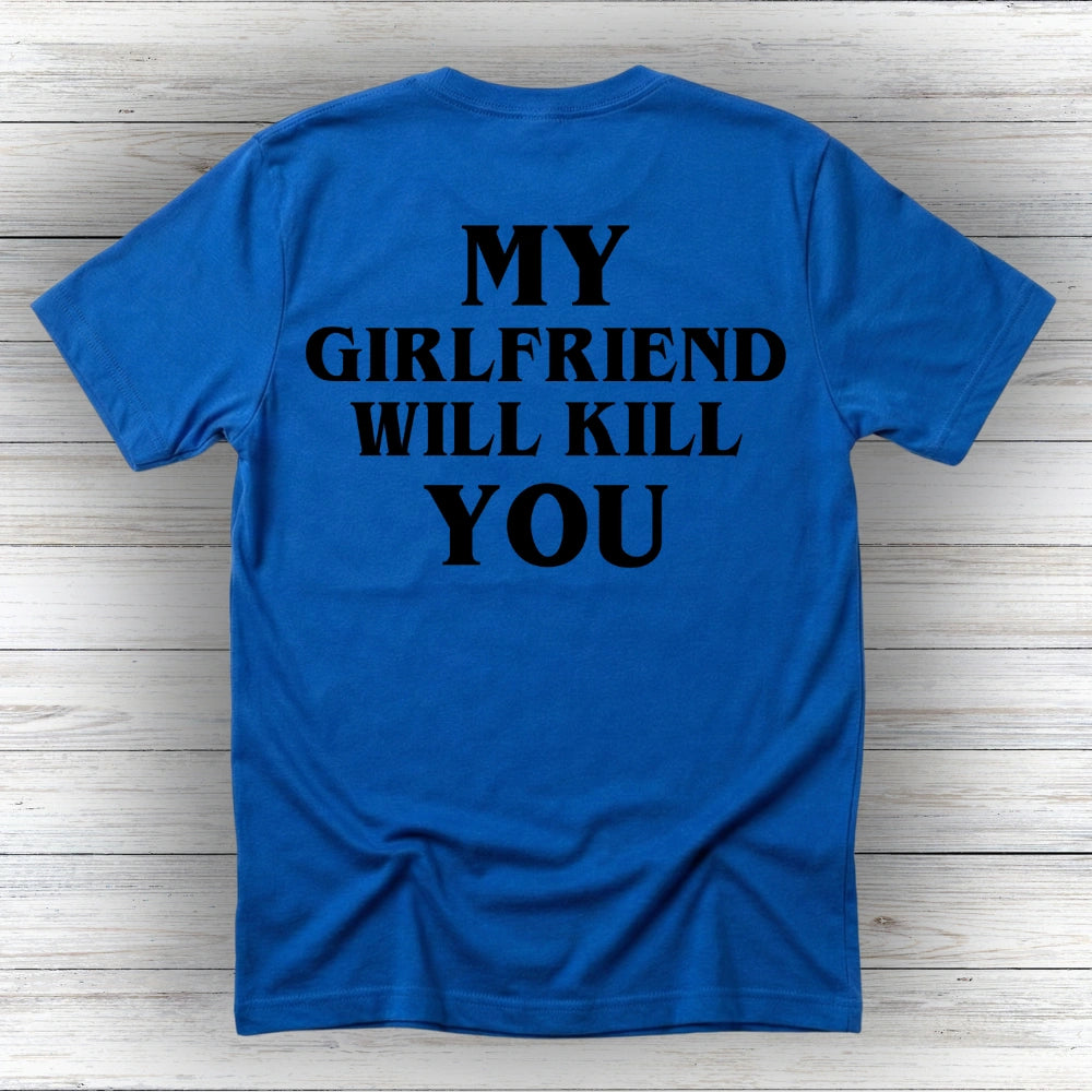 My Girlfriend Will Kill You Tee