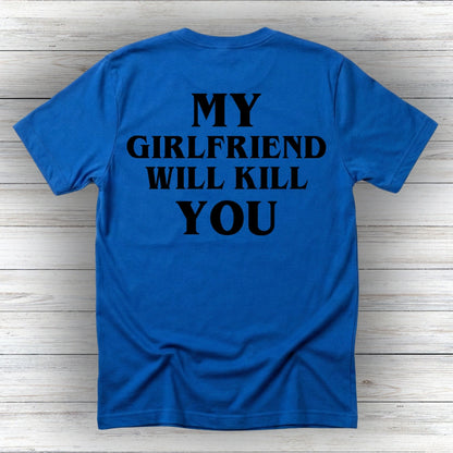 My Girlfriend Will Kill You Tee
