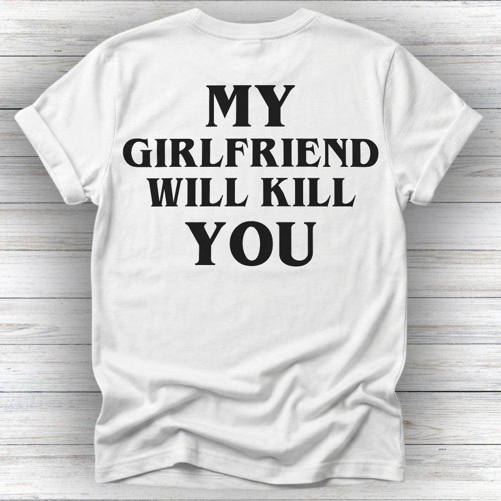 My Girlfriend Will Kill You Tee