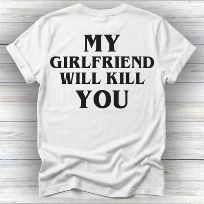My Girlfriend Will Kill You Tee