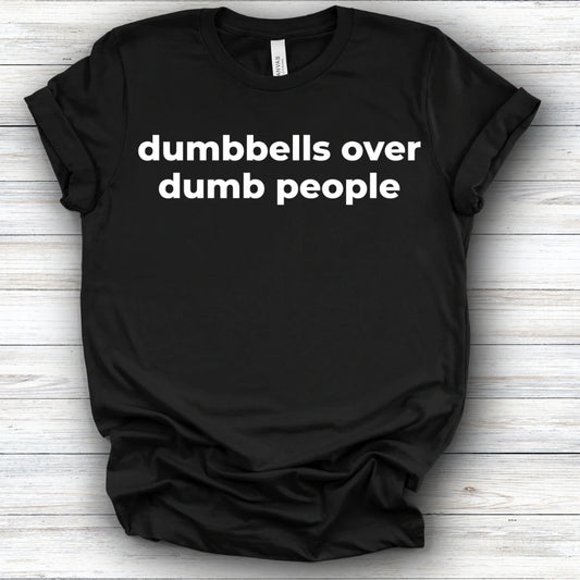 Dumbbells Over Dumb People | Deluxe Tee