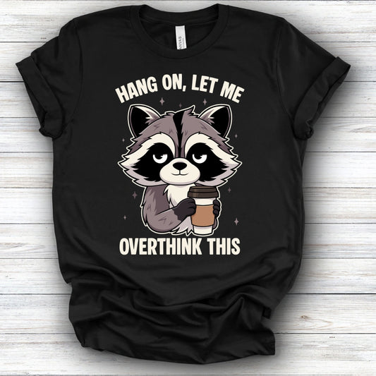 Hang On, Let Me Overthink This | Deluxe Tee