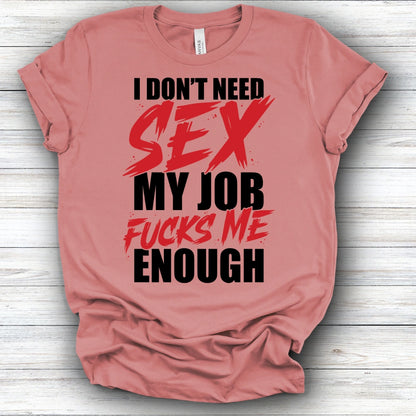 I Don't Need Sex | Deluxe Tee