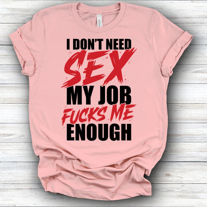 I Don't Need Sex | Deluxe Tee