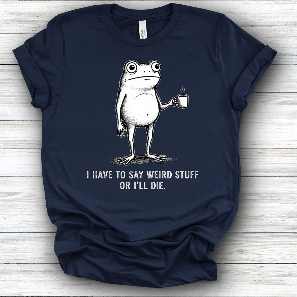 I Have To Say Weird Stuff | Deluxe Tee