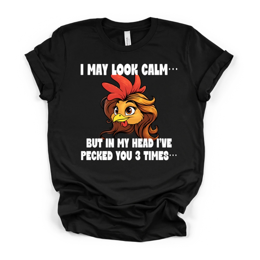 I May Look Calm But In My Head I've Pecked You 3 Times Tee