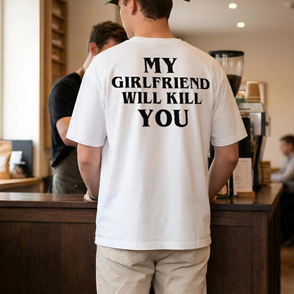 My Girlfriend Will Kill You Tee