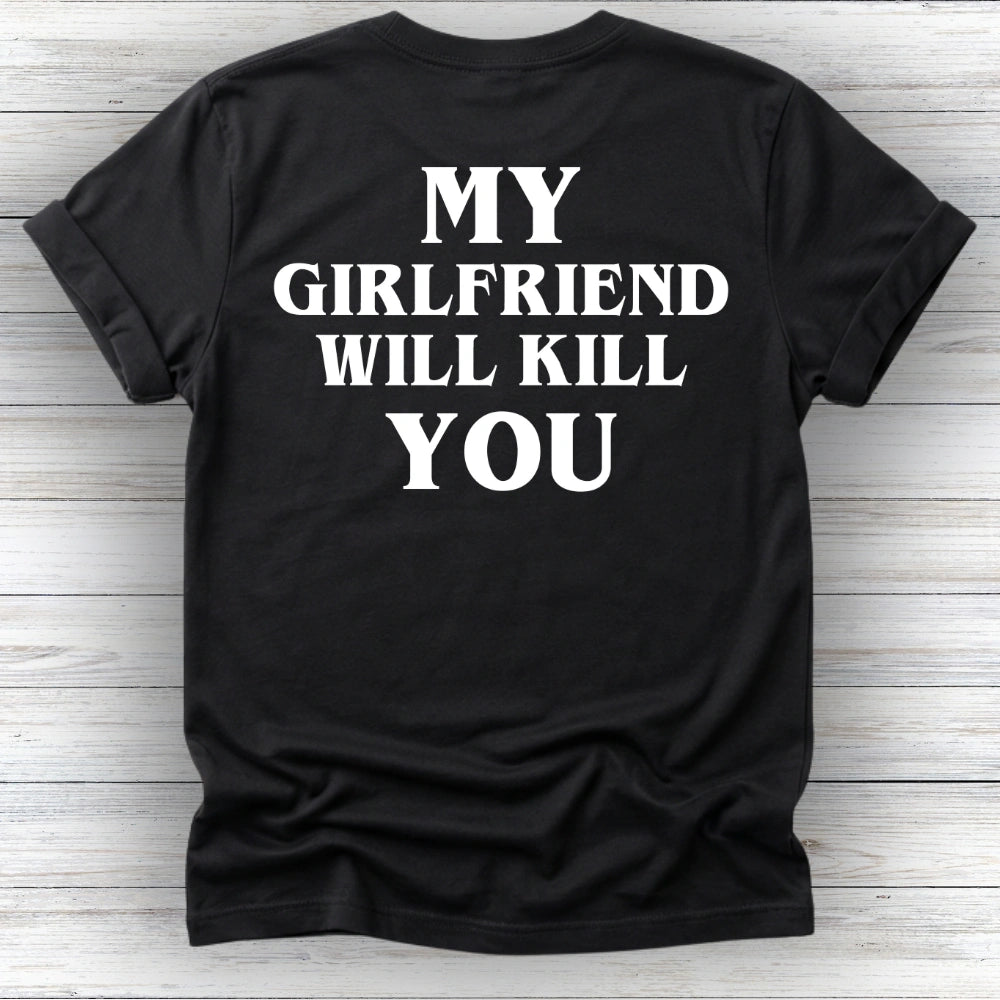 My Girlfriend Will Kill You Tee