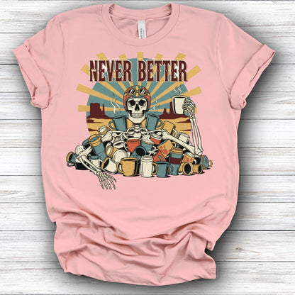 Never Better Tee