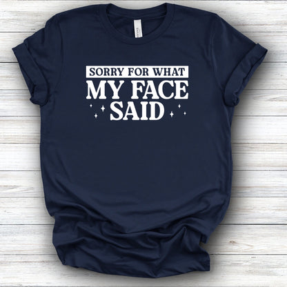 Sorry For What My Face Said | Deluxe Tee